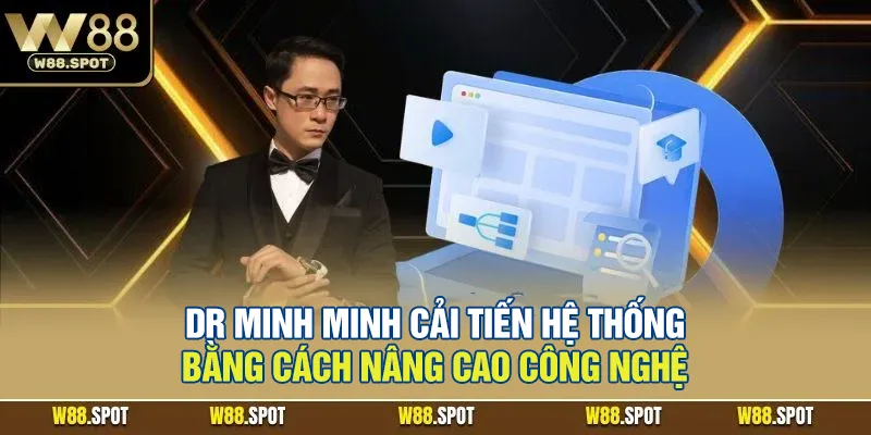 CEO Mr Minh Minh 3 Mr Minh Minh cải tiến hệ thống bằng cách nâng cao công nghệ