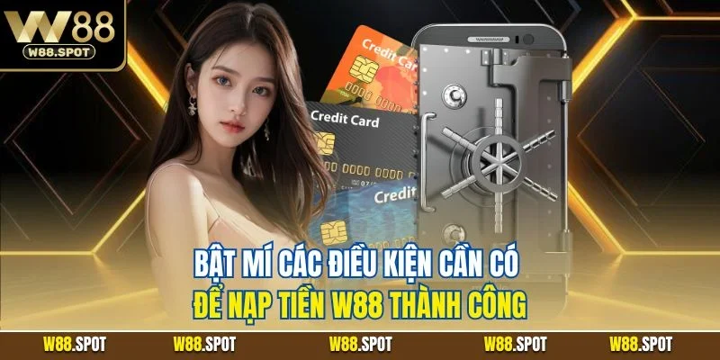 Bật mí các điều kiện cần có để nạp tiền W88 thành công