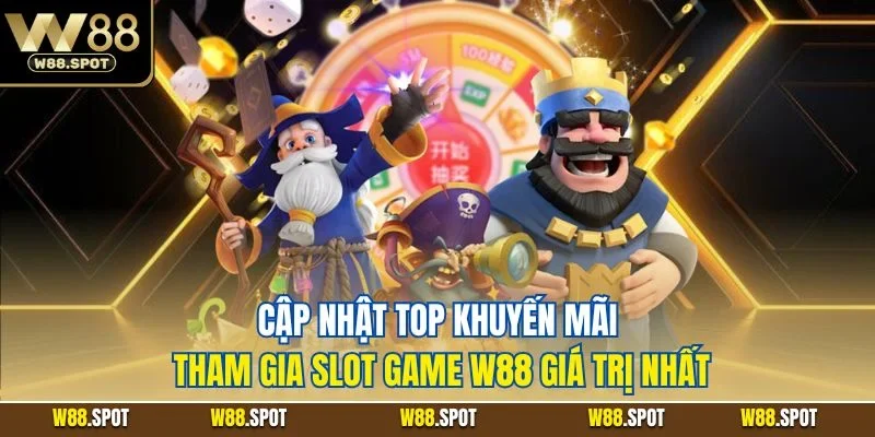 Cập nhật top khuyến mãi tham gia slot game W88 giá trị nhất