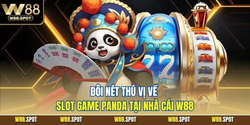 Đôi nét thú vị về slot game Panda tại nhà cái W88