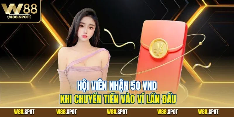 Hội viên nhận 50 VND khi chuyển tiền vào ví lần đầu