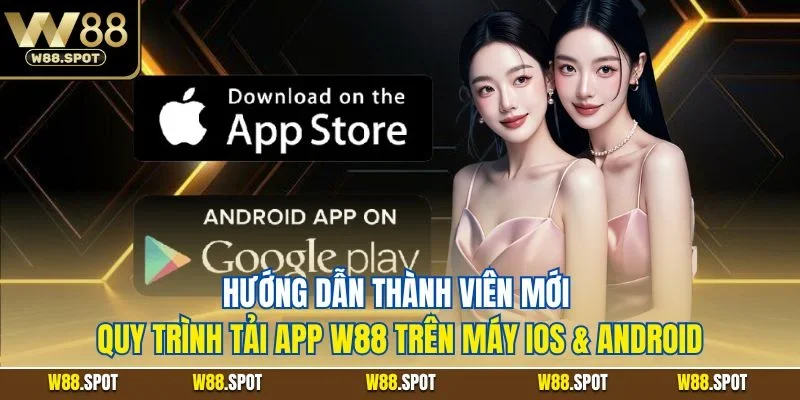 Hướng dẫn thành viên mới quy trình tải app W88 trên máy iOS & Android