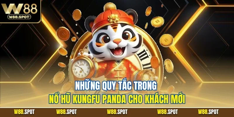 Những quy tắc trong nổ hũ Kungfu Panda cho khách mới